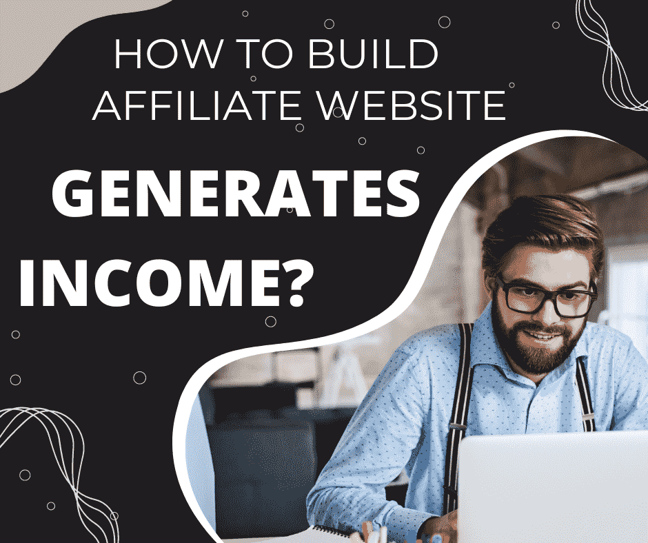 How to Build an Affiliate Website that Generates Income?