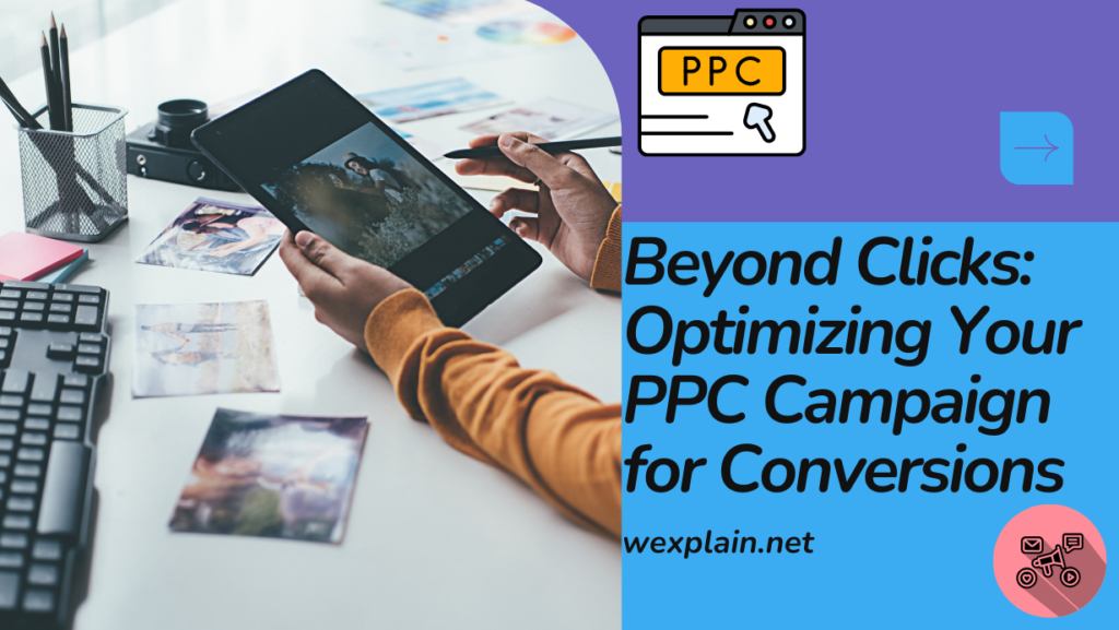 Beyond Clicks Optimizing Your PPC Campaign for Conversions