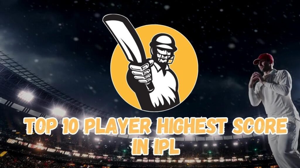 Top 10 player highest score in ipl